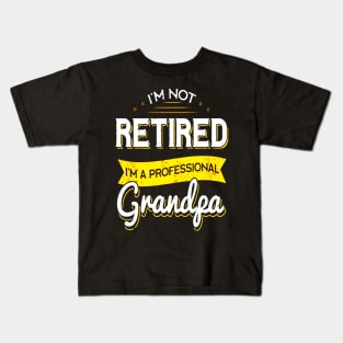 I'm Not Retired I'm A Professional Grandpa Kids T-Shirt